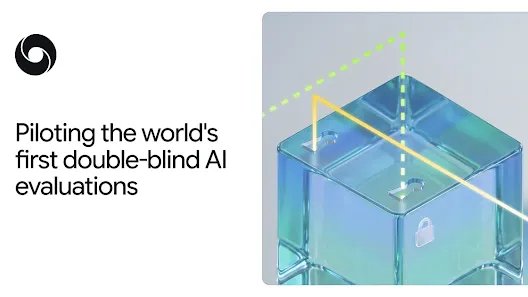 Piloting the world’s first double-blind AI evaluations
